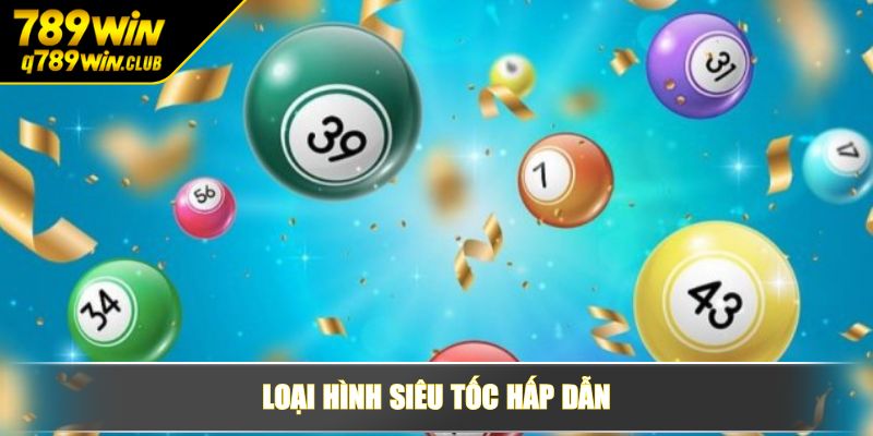 Loại hình siêu tốc hấp dẫn